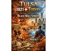 Tulsa 1921 + Today: The Legacy and Future of Black Wall Street