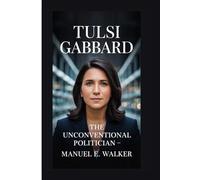 TULSI GABBARD: THE UNCONVENTIONAL POLITICIAN