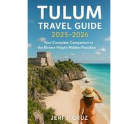Tulum Travel Guide 2025-2026: Your Complete Companion to the Riviera Maya’s Hidden Paradise