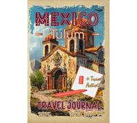 Tulum Travel Journal with Prompts. Essentials Travel Activities book for kids, teens and adults in trip to Mexico: DIY Tulum Travel Guide 2025 with Mexican Hidden Gems