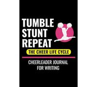 Tumble, Stunt, Repeat, the Cheer Life Cycle: Cheerleading Cheerleaders Blank Lined Journal Notebook for Writing