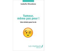 Tumeur Même Pas Peur ! - Une Victoire Pour La Vie