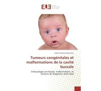 Tumeurs congénitales et malformations de la cavité buccale Embryologie oro-faciale, malformations, et tumeurs de diagnostic anté-natal - Kadre Ousmane Kadre Alio - Universitaires Europeennes - broché 