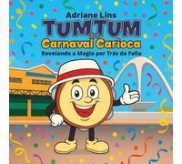 TumTum no Carnaval Carioca Revelando a Magia por Trás da Folia: Carnaval Carioca