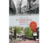 Tunbridge Wells Through Time (Paperback) Robert Turcan, (Auteur)