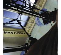 Tundra, Max - Some Best Friend You Turned Out to Be