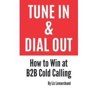 Tune In & Dial Out: How to Win at B2B Cold Calling