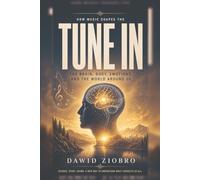 Tune In: How Music Shapes the Brain, Body, Emotions, and the World Around Us