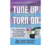 Tune Up Your Teaching and Turn on Student Learning by Dr Chuck Downing Joann Jurchan Dr Chuck Downing (Auteur)