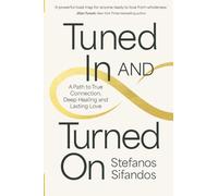 Tuned In and Turned On – A Path to True Connection, Deep Healing and Lasting Love – Hay House