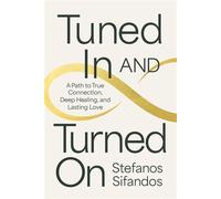 Tuned In and Turned On A Path to True Connection, Deep Healing, and Lasting Love - Stefanos Sifandos - Hay House LLC - ebook (ePub) - Livre