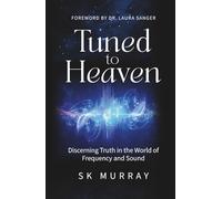 Tuned to Heaven: Discerning Truth in the World of Frequency and Sound