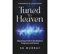 Tuned to Heaven: Discerning Truth in the World of Frequency and Sound