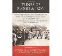 Tunes of Blood & Iron - Volume 1: German Regimental & Parade Marches from Frederick the Great to the Present Day by Luftwaffe Lt Cols Joachim ... (Part 1) (Helion Studies in Military History) - [Versi