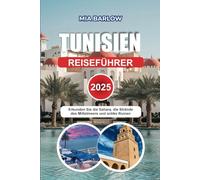 TUNESIEN REISEFÜHRER 2025: Erkunden Sie die Sahara, die Strände des Mittelmeers und antike Ruinen