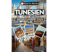 Tunesien Reiseführer 2025: Erkunden Sie die zeitlosen Wunder Nordafrikas, von den antiken Ruinen Karthagos über die Goldene Sahara bis hin zu den verborgenen Paradiesen des Mittelmeers.
