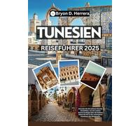 Tunesien Reiseführer 2025: Erkunden Sie die zeitlosen Wunder Nordafrikas, von den antiken Ruinen Karthagos über die Goldene Sahara bis hin zu den verborgenen Paradiesen des Mittelmeers.