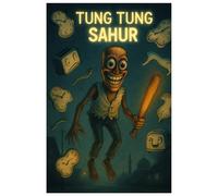 TUNG TUNG TUNG SAHUR: 29 Funny and Cursed Sahur Stories from the Internet's Deepest Memes