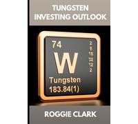 Tungsten Investing Outlook: Why Tungsten Is Gaining Value and How To Invest for the Future