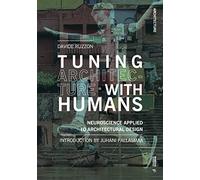 Tuning Architecture with Humans: Neuroscience Applied to Architectural Design