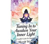 Tuning in to Awaken Your Inner Light: A Soulful Guide for Beginners