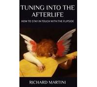 Tuning Into The Afterlife - How To Stay In Touch With The Flipside