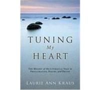 Tuning My Heart: The Melody of the Liturgical Year in Proclamation, Poetry, and Praise Kraus, Laurie Ann (Auteur)