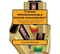 Tuning programmable engine management: How to select, install and tune programmable engine management, working from a home workshop and tuning on the road