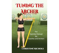 Tuning the Archer: The Exercise Manual for Coaches and Archers