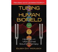 Tuning the Human Biofield: Healing with Vibrational Sound Therapy [Paperback]