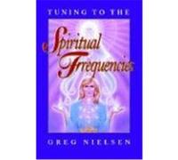 Tuning to the Spiritual Frequencies Nielsen, Greg (Auteur)