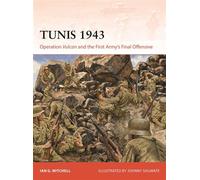 Tunis 1943 Operation Vulcan and the First Army's Final Offensive - Ian G Mitchell - Osprey Publishing - ebook (ePub) - Livre