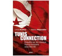 Tunis Connection - Enquête Sur Les Réseaux Franco-Tunisiens Sous Ben Ali