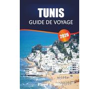 TUNIS GUIDE DE VOYAGE 2026: Explorez les sites archéologiques, l'architecture coloniale française et la cuisine méditerranéenne dans le nord de la Tunisie