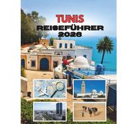 TUNIS REISEFÜHRER 2026: Wo Alte Straßen Geheimnisse Preisgeben Und Das Mittelmeer Jeder Ecke Leben Einhaucht