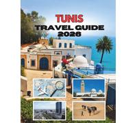 TUNIS TRAVEL GUIDE 2026: Where Ancient Streets Whisper Secrets And The Mediterranean Breathes Life Into Every Corner