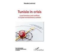 Tunisia in crisis Local tensions and conflicts in a post-revolutionary context - Houda Laroussi - L'harmattan - broché - Essai