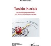 Tunisia in crisis Local tensions and conflicts in a post-revolutionary context - Houda Laroussi - L'harmattan - broché - Essai