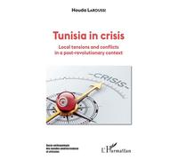 Tunisia in crisis Local tensions and conflicts in a post-revolutionary context - Houda Laroussi - L'harmattan - broché - Essai