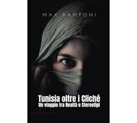 TUNISIA OLTRE I CLICHÉ: Un viaggio tra Realtà e Stereotipi