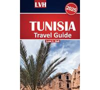 Tunisia Travel Guide 2025: Discover the Top Destinations of North Africa, Immerse Yourself in Its Rich Culture, Savor Local Flavors, Explore Must-See Attractions, and Relax on Stunning Beaches