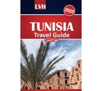 Tunisia Travel Guide 2025: Discover the Top Destinations of North Africa, Immerse Yourself in Its Rich Culture, Savor Local Flavors, Explore Must-See Attractions, and Relax on Stunning Beaches