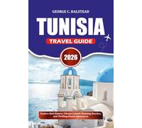 TUNISIA TRAVEL GUIDE 2026: Explore Rich History, Vibrant Culture, Stunning Beaches, and Thrilling Desert Adventures