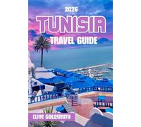 TUNISIA TRAVEL GUIDE 2026 (Full Color): Exploring The Jewel of North Africa Through Its Ancient Ruins, Desert Landscapes, Coastal Towns, and Vibrant Culture