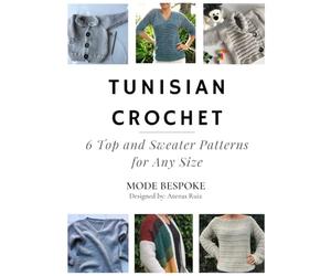 Tunisian Crochet: 6 Tops and Sweaters for Any Size