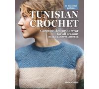 Tunisian Crochet: Gorgeous Designs to Wear for All Seasons