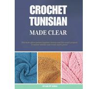 Tunisian Crochet Made Clear: This book offers patient beginner lessons and five useful projects to master stitches and create warm pieces