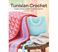 Tunisian Crochet Made Simple: Patterns and Projects