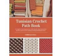 Tunisian Crochet Path Book: A complete learning journey with step by step instruction and five patterns for making inviting handmade items