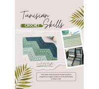 Tunisian Crochet Skills: This book shares patterns and creative projects to inspire makers at all skill levels in their craft